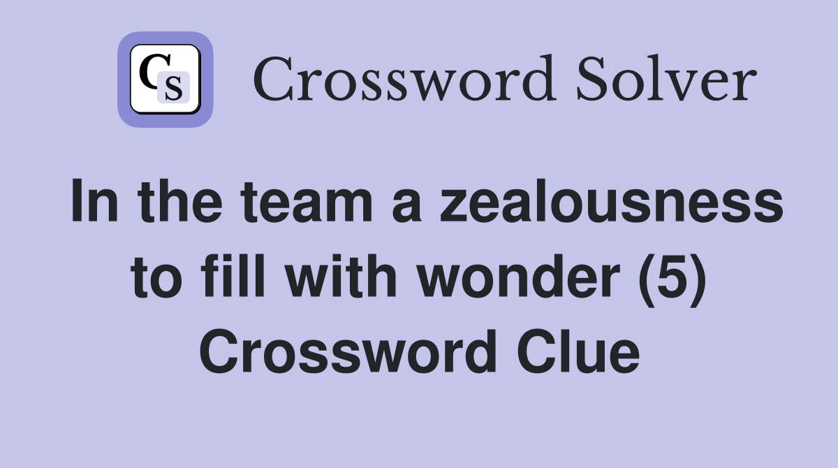 In the team a zealousness to fill with wonder (5) - Crossword Clue